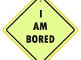 I’m Bored….. Really?